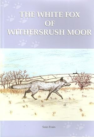 Seller image for THE WHITE FOX OF WITHERSRUSH MOOR: AND THE SMOKEBELCHER'S OF GRISTLE FARM. (A NOVEL INSPIRED BY BRONTE COUNTRY). By Sean Frain. for sale by Coch-y-Bonddu Books Ltd