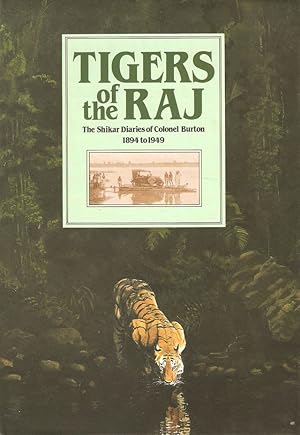 Immagine del venditore per TIGERS OF THE RAJ: PAGES FROM THE SHIKAR DIARIES - 1894 TO 1949 OF COLONEL BURTON, SPORTSMAN AND CONSERVATIONIST. Edited by Jacqueline Toovey. venduto da Coch-y-Bonddu Books Ltd