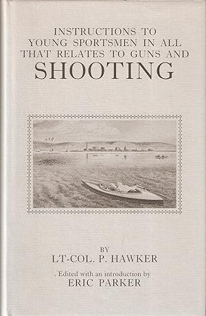 Imagen del vendedor de INSTRUCTIONS TO YOUNG SPORTSMEN: IN ALL THAT RELATES TO GUNS AND SHOOTING. By Lt. Col. P. Hawker. Edited with an introduction by Eric Parker. With numerous plates. Reprinted from the 1922 abridged edition. a la venta por Coch-y-Bonddu Books Ltd
