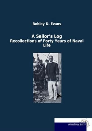 Bild des Verkufers fr A Sailor's Log: Recollections of Forty Years of Naval Life : Recollections of Forty Years of Naval Life zum Verkauf von AHA-BUCH