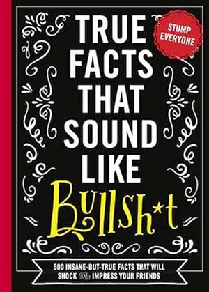 Seller image for True Facts That Sound Like Bull$#*t (Paperback) for sale by Grand Eagle Retail