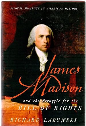 James Madison and the Struggle for the Bill of Rights