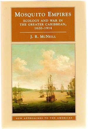 Mosquito Empires: Ecology and War in the Greater Caribbean, 1620-1914 (New Approaches to the Amer...