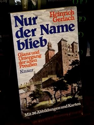 Nur der Name blieb. Glanz und Untergang des alten Preussen.