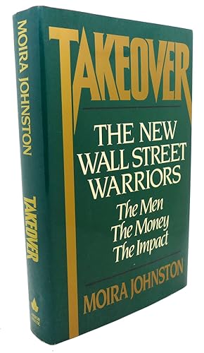 Seller image for TAKEOVER : The New Wall Street Warriors - the Men, the Money, the Impact for sale by Rare Book Cellar