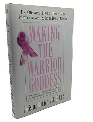 Bild des Verkufers fr WAKING THE WARRIOR GODDESS : Dr. Christine Horner's Program to Protect Against & Fight Breast Cancer zum Verkauf von Rare Book Cellar