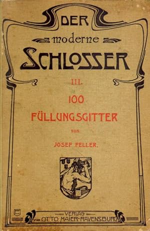 Image du vendeur pour Der moderne Schlosser. Die 100 Fllungsgitter. mis en vente par Versandantiquariat Boller