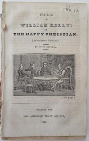 Bild des Verkufers fr The Life of William Kelly or the Happy Christian; On Spiritual Declension; The Two Lambs; The End of Time; The Young Cottager; Life and Death of Eliza Thornton; The Scripture Guide to Baptism. Bound Volume of American Tract Society Pamphlets zum Verkauf von Mare Booksellers ABAA, IOBA