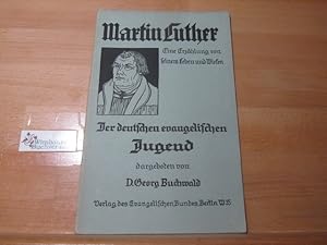 Image du vendeur pour Martin Luther : Eine Erzhlung von s. Leben u. Wirken ; Der deutschen evang. Jugend. dargeboten von mis en vente par Antiquariat im Kaiserviertel | Wimbauer Buchversand