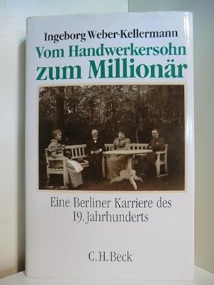 Image du vendeur pour Vom Handwerkersohn zum Millionr. Eine Berliner Karriere des 19. Jahrhunderts mis en vente par Antiquariat Weber