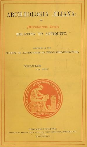 Image du vendeur pour Archaeologia Aeliana: or, Miscellaneous Tracts Relating to Antiquity. The Society of Antiquaries of Newcastle upon Tyne. New Series. Part 30. 1885 mis en vente par Barter Books Ltd