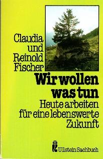 Bild des Verkufers fr Wir wollen was tun. Heute arbeiten fr eine lebenswerte Zukunft. zum Verkauf von Buchversand Joachim Neumann