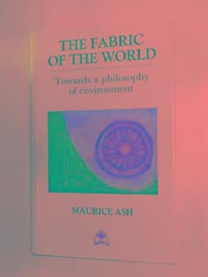 Seller image for The fabric of the world: towards a philosophy of environment for sale by Cotswold Internet Books
