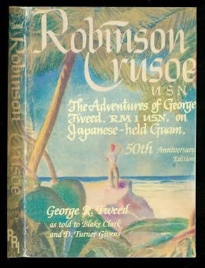 Immagine del venditore per Robinson Crusoe, U.S.N.: The Adventures of George R. Tweed, RM1 on Japanese-Held Guam - 50th Anniversary Edition venduto da Don's Book Store