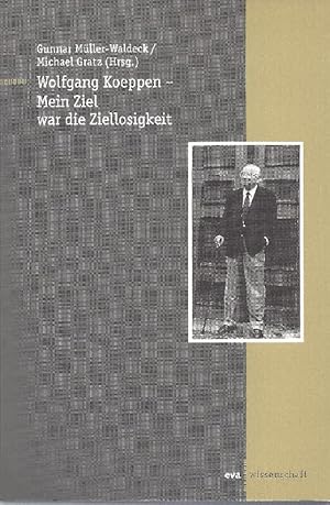 Seller image for Wolfgang Koeppen - Mein Ziel war die Ziellosigkeit. for sale by Antiquariat Lcke, Einzelunternehmung