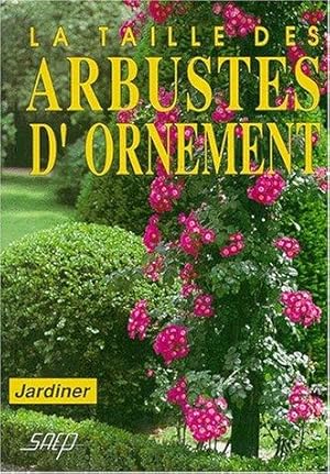 Seller image for La Taille des arbustes d'ornement for sale by dansmongarage