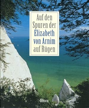 Auf den Spuren der Elizabeth von Arnim auf Rügen. Annemarie Stoltenberg (Hrsg.). Mit Textbeitr. v...