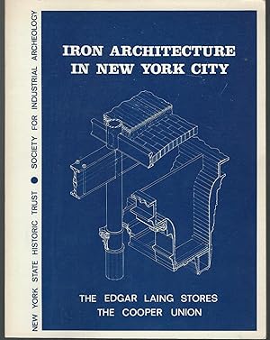 Seller image for Iron Architecture in New York City: Two Studies in Industrial Archeology - The Edgar Laing Stores (1849) / The Cooper Union (1853-59) for sale by Dorley House Books, Inc.