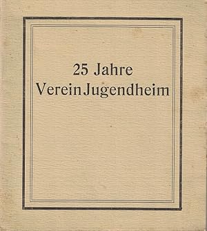 25 Jahre Verein Jugendheim. (Festschrift). Text von Anna von Gierke.