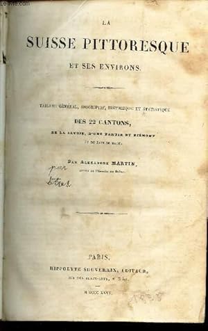 Image du vendeur pour LA SUISSE PITTORESQUE ET SES ENVIRONS - TZbleau general, descriptif, historique et statistique des 22 cantons, de la Savoie, d'une partie du Piemont et du Pays de Bade. mis en vente par Le-Livre