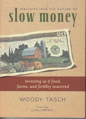 Inquiries Into the Nature of Slow Money. Investing as if Food, Farms, and Fertility Mattered [SIG...