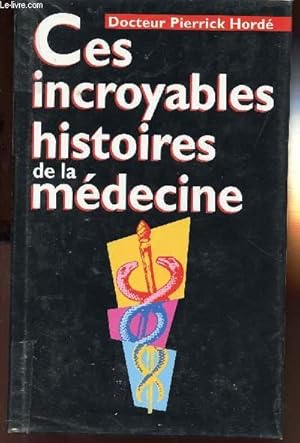 Image du vendeur pour CES INCROYABLES HISTOIRES DE LA MEDECINE mis en vente par Le-Livre