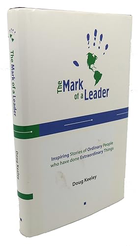 Seller image for THE MARK OF A LEADER : Inspiring Stories of Ordinary People Who Have Done Extraordinary Things for sale by Rare Book Cellar