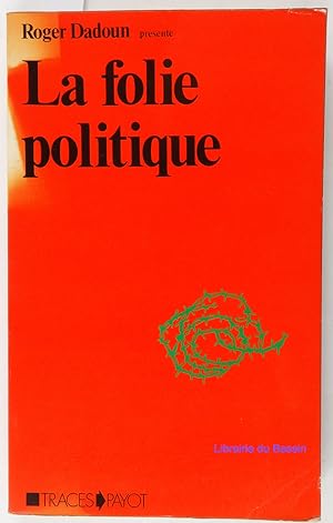 Bild des Verkufers fr La folie politique zum Verkauf von Librairie du Bassin