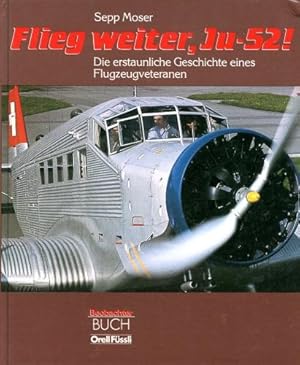 Seller image for Flieg weiter, Ju-52 !, Die erstaunliche Geschichte eines Flugzeugveteranen for sale by Antiquariat Lindbergh