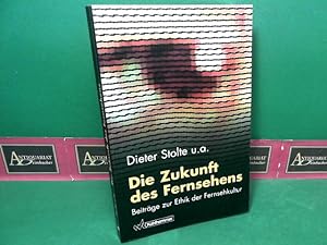 Die Zukunft des Fernsehens - Beiträge zur Ethik der Fernsehkultur.