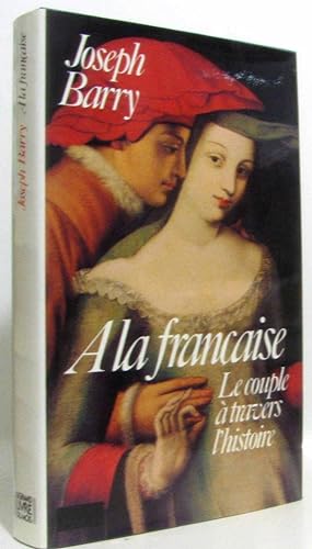 Seller image for A la francaise. - le couple a travers l'histoire for sale by crealivres