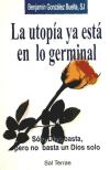 Imagen del vendedor de La utopa ya est en lo germinal : slo Dios basta, pero no basta un dios solo a la venta por AG Library