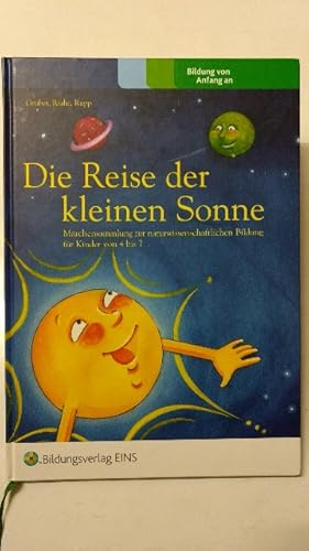 Seller image for Die Reise der kleinen Sonne : Mrchensammlung zur naturwissenschaftl. Bildung fr Kinder von 4 bis 7. for sale by KULTur-Antiquariat