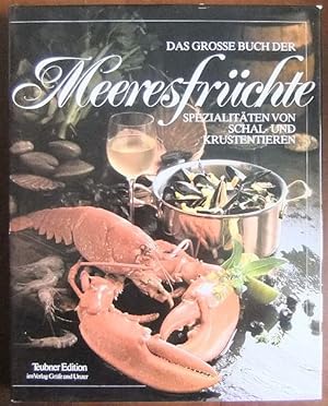 Das grosse Buch der Meeresfrüchte : Spezialitäten von Schal- u. Krustentieren ; mit d. grossen, f...
