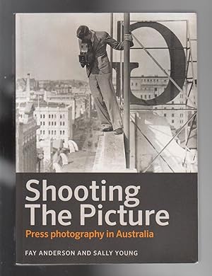 Immagine del venditore per SHOOTING THE PICTURE. Press Photography in Australia venduto da BOOK NOW