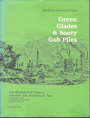 Seller image for Green Glades & Sooty Gob Piles: The Maryland Coal Region's Industrial and Architectural Past : A Preservation Guide to the Survey and Management of Historic Resources for sale by Dorley House Books, Inc.