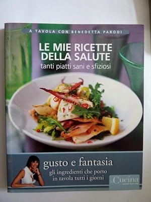 Seller image for A Tavola con Benedetta Parodi LE MIE RICETTE DELLA SALUTE Tanti piatti sani e sfiziosi for sale by Historia, Regnum et Nobilia