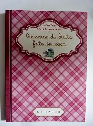 I Quaderni della Buona Cucina CONSERVE DI FRUTTA FATTE IN CASA