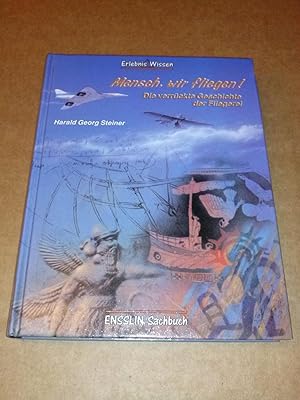 Mensch, wir fliegen! Die verrückte Geschichte der Fliegerei - Erlebnis Wissen - ENSSLIN Sachbuch