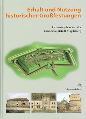 Erhalt und Nutzung historischer Großfestungen (Tagungsband ; Internationale Fachtagung vom 08. - ...