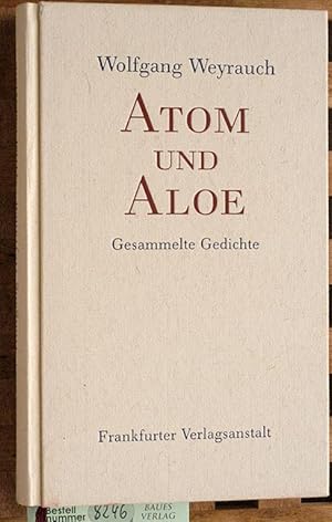 Atom und Aloe : gesammelte Gedichte. Wolfgang Weyrach. Hrsg. von Hans Bender