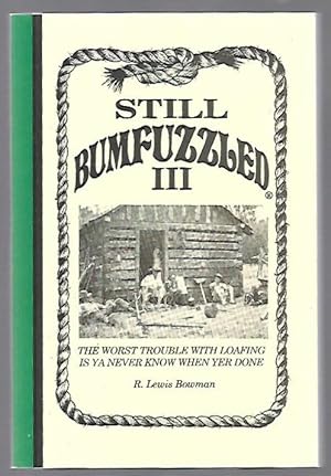 Seller image for Still Bumfuzzled III The Worst Trouble with Loafing is Ya Never Know When Yer Done for sale by K. L. Givens Books