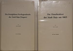 Stadt Baja. 2 Publikationen. 1: Die Hausbesitzer der Stadt Baja um 1803 (= Die Deutschen aus Unga...