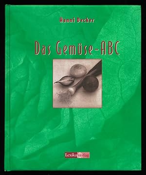 Das Gemüse-ABC : Ein Leitfaden zu Ernährung, gesundheitlichem Wert, Einkauf und Anbau von Gemüse....