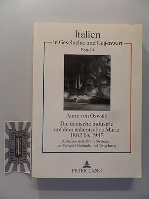 Die deutsche Industrie auf dem italienischen Markt 1882 bis 1945 - Aussenwirtschaftliche Strategi...