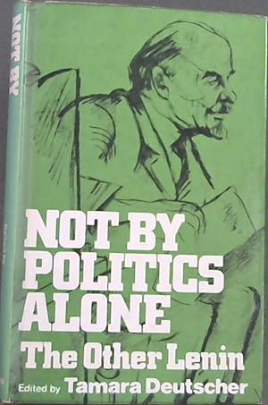 Seller image for Not by Politics Alone: The Other Lenin for sale by Chapter 1