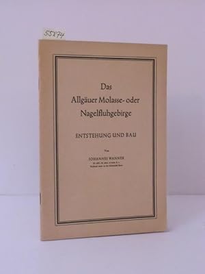 Das Allgäuer Molasse- oder Nagelfluhgebirge. Entstehung und Bau.