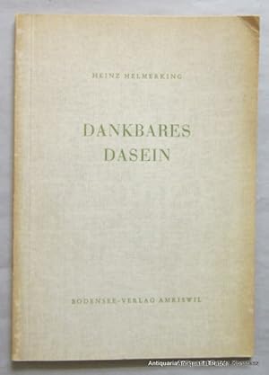 Bild des Verkufers fr Dankbares Dasein. Amriswil, Bodensee-Verlag, 1959. 48 S. Or.-Kart.; leicht gebrunt. zum Verkauf von Jrgen Patzer