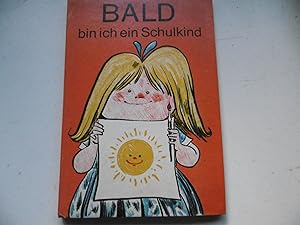 Bald bin ich ein Schulkind Ein Buch zur Vorbereitung der Kinder auf die Schule