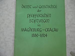 Dienst und Geschichte der Pfeifferschen Stiftungen in Magdeburg-Cracau 1889 - 1964 Festschrift zu...